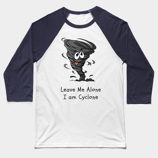 Leave me Alone, I am Cyclone, Hurricane, Typhoon, Alone Baseball T-Shirt by Tumair